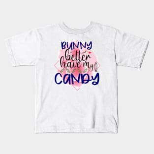 Bunny Better Have My Candy, Happy Easter gift, Easter Bunny Gift, Easter Gift For Woman, Easter Gift For Kids, Carrot gift, Easter Family Gift, Easter Day, Easter Matching. Kids T-Shirt